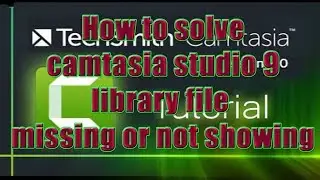 How to solve camtasia studio 9 library file missing or not showing