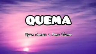 Ryan Castro x Peso Pluma - QUEMA (Letra/Lyrics)
