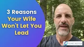 3 Reasons Your Wife Won't Let You Lead