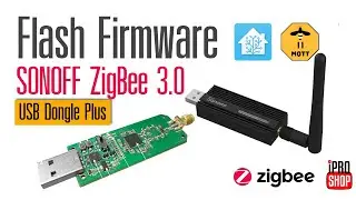 Flash Firmware SONOFF Zigbee 3.0 USB Dongle Plus [EP.32]