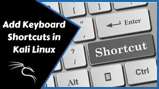 How to Add Keyboard Shortcuts in Kali Linux