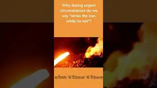 Why during urgent circumstances do we say strike the iron while its hot?