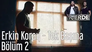 İçerde 2. Bölüm - Erkin Koray - Tek Başına