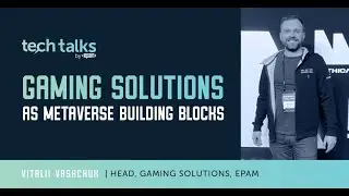Gaming Solutions as Metaverse Building Blocks | The Tech Talk
