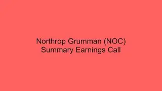 Northrop Grumman (NOC) Summary Earnings Call