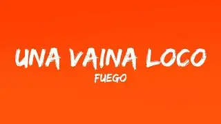 Fuego - Una Vaina Loca (Letra/Lyrics)