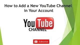 How to Add a New Channel to Youtube account