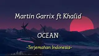 Martin Garrix ft Khalid - Ocean (lirik Terjemahan Indonesia)