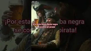 ¡Por está razón Barbanegra se convirtió en pirata! 