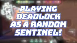 PLAYING DEADLOCK AS RANDOM SENTINEL