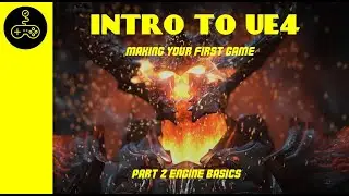 Intro to UE4. My First Game  Part: 2 Engine Basics