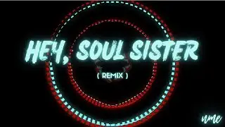 HEY, SOUL SISTER - Train (REMIX)