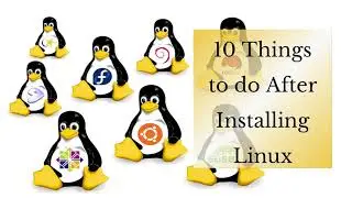 10 Things to do after Installing Linux