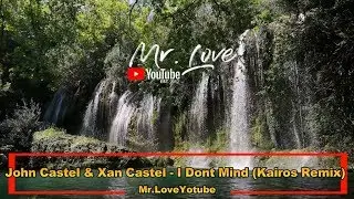 John Castel & Xan Castel - I Dont Mind (Kairos Remix)