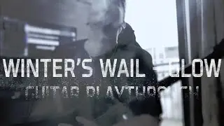 Winter's Wail - Glow (Guitar Playthrough)