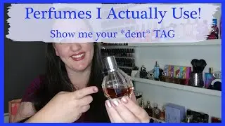 Show Me Your Dent Perfume TAG - Perfumes I Actually Use