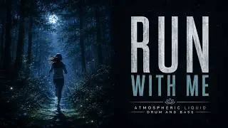 RUN WITH ME | Atmospheric Liquid Drum & Bass