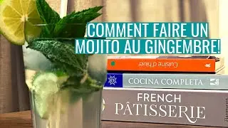 COMMENT FAIRE UN MOJITO AU GINGEMBRE!