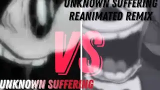 Unknown Suffering Vs Unknown Suffering reanimated remix