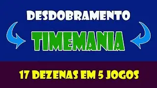 Como Fazer Um Desdobramento Para Timemania Com 17 Dezenas Em 5 Jogos Confira a Dica