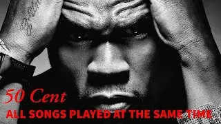 50 Cent - All songs played at the same time
