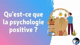 Qu'est-ce que la psychologie positive ?