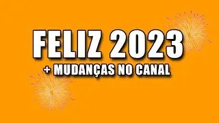 FELIZ ANO 💫 MUDANÇAS PARA 2023 AQUI NO CANAL.