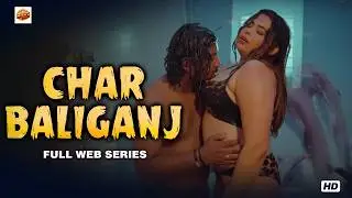 CHAR BALIGANGJ | Bold Drama Hindi Web Series Full Best Indian Romantic Web Series In Hindi | Rimmie