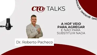 A HOF Veio Para Agregar e Não Para Substituir Nada - Dr. Roberto Pacheco (CRO Talks 2024)