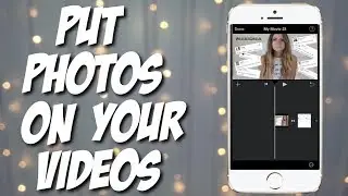 HOW TO PUT PHOTOS ON YOUR VIDEOS (IPHONE)