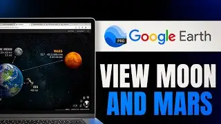 How to View the Moon and Mars in Google Earth Pro (Step-by-Step)