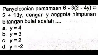 Penyelesaian persamaan 6-3(2-4y)=2+13y, dengan y anggota himpunan bilangan bulat adalah ....