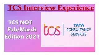 TCS Interview Experience 2021 | TCS NQT Feb/March 2021 Edition | Latest TCS Interview