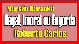 Roberto Carlos - Ilegal, imoral ou engorda - Karaokê
