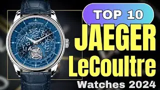 The Top 10 Best New Jaeger LeCoultre Watches You Must Have in 2024