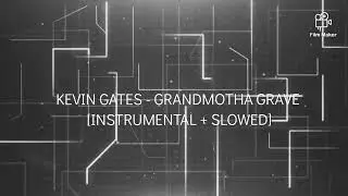 Kevin Gates - Grandmotha Grave [INSTRUMENTAL + SLOWED]