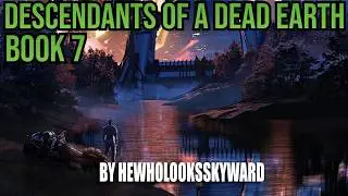 Descendants of a Dead Earth Book 7 |Post Apocalyptic | Space Opera | Sci-fi RoyalRoad Audiobook