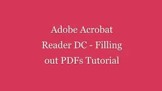 Adobe Acrobat Reader DC Filling out PDFs Tutorial