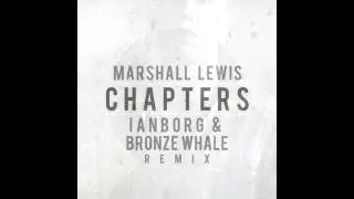 Marshall Lewis - Chapters (Ianborg & Bronze Whale Remix)