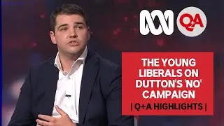 The Young Liberals on Dutton's 'NO' Campaign | Q+A