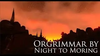 Orgrimmar by Night to Morning | WoW Machinima