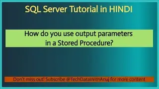 Part 16: SQL Server Output Parameters Explained in HINDI | How to Use Output Parameter in Store Proc