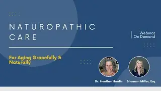 Naturopathic Care and How it Can Aid Us Through Aging