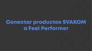Conectar productos SVAKOM a Feel Performer