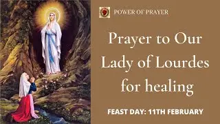 Powerful Prayer to our Lady of Lourdes for Healing and Miracles | POWER OF PRAYER