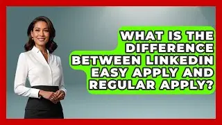 What Is The Difference Between LinkedIn Easy Apply And Regular Apply? - Job Success Network