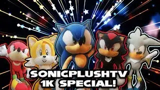 A SonicPlushTV 1K Subcriber Special!