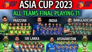 Asia Cup 2023 All Team Playing 11 | All Teams Playing 11 Asia Cup 2023 | All Team Line-up Asia Cup