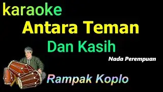 ANTARA TEMAN DAN KASIH - KARAOKE NADA PEREMPUAN - TASYA ROSMALA