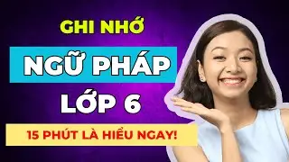 [Tổng Hợp] Ngữ Pháp Tiếng Anh Lớp 6 DỄ HIỂU NHẤT Phải Thuộc Lòng Để Tiến Bộ Nhanh